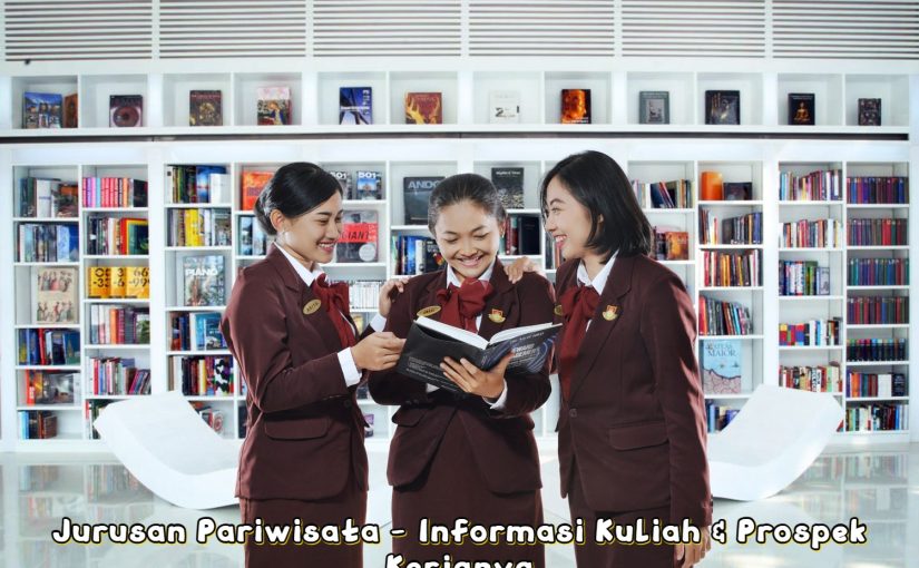 Jurusan Pariwisata – Informasi Kuliah & Prospek Kerjanya